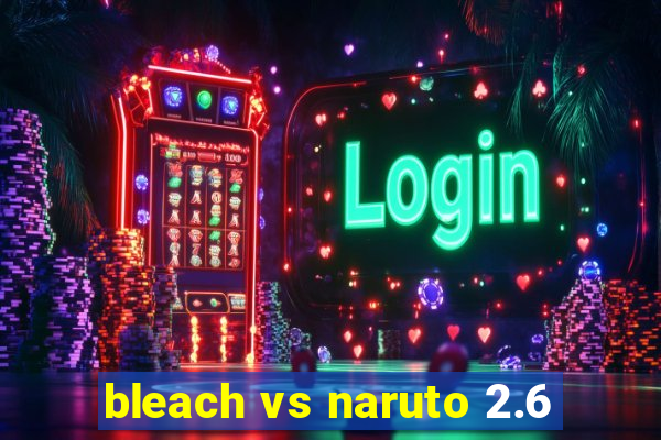 bleach vs naruto 2.6